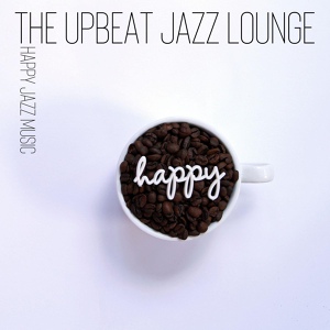 Обложка для Upbeat Jazz Lounge - Hopefully Jazz Will Make You Happy