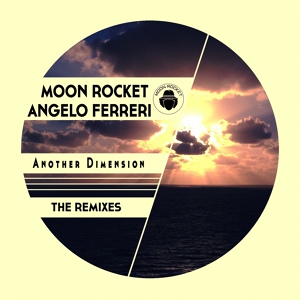 Обложка для Moon Rocket, Angelo Ferreri - Another Dimension (Angelo Ferreri Remix)