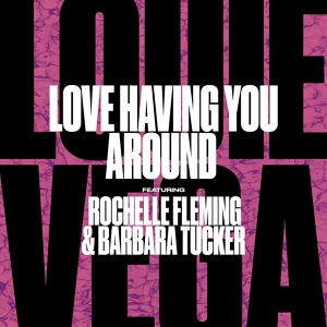 Обложка для Louie Vega - Love Having You Around Feat. Rochelle Fleming & Barbara Tucker (Louie Vega Mute Horn Dub)