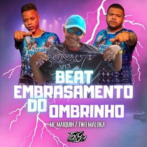 Обложка для Two Maloka, Mc Maiquin - Beat Embrasamento do Ombrinho