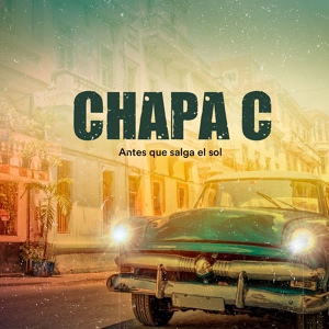 Обложка для Chapa C - Antes Que Salga el Sol