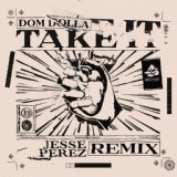 Обложка для Dom Dolla, Jesse Perez - Take It (Jesse Perez Remix)