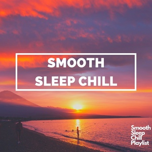 Обложка для Smooth Sleep Chill - Tired Eyes
