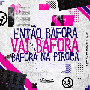 Обложка для DJ VM feat. mc menor Mt, SILVA MC - Então Bafora Vai Bafora Bafora na Piroca