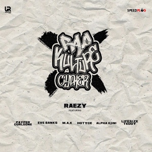 Обложка для Raezy feat. Payper Corleone, Eve Banks, M.A.K, Hotyce, Alpha Ojini, Lifesize Teddy - Rap Kulture Cypher
