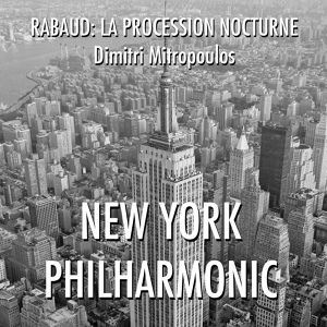 Обложка для Dimitri Mitropoulos, New York Philharmonic - Rabaud_ La Procession Nocturne, Op. 6