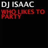 Обложка для DJ Isaac - Who Likes To Party