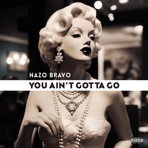 Обложка для Nazo Bravo - You Ain't Gotta Go