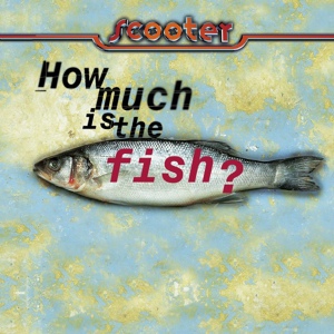Обложка для Scooter - How Much Is The Fish?