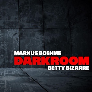 Обложка для Markus Boehme, Betty Bizarre - Darkroom