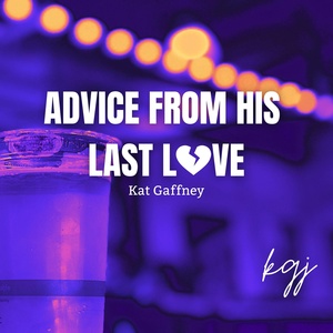 Обложка для Kat Gaffney feat. Kaley B - Advice from His Last Love
