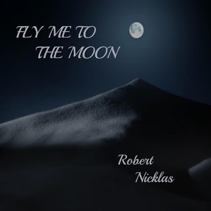 Обложка для Robert Nicklas - Fly Me to the Moon