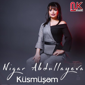 Обложка для Nigar Abdullayeva - Küsmüşəm