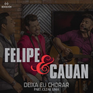 Обложка для Felipe e Cauan feat. Cezar Lima - Deixa Eu Chorar (feat. Cezar Lima)