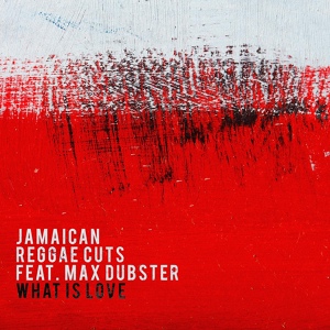 Обложка для Jamaican Reggae Cuts feat. Max Dubster - What is Love