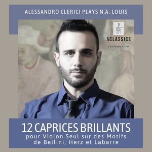 Обложка для Alessandro Clerici - 12 Caprices Brillants: No. 3, Variations brillantes “con devota fierezza” sur un coeur de la Norma de Bellini