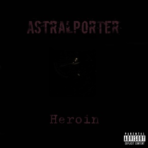 Обложка для AstralPorter - Heroin