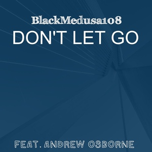 Обложка для BlackMedusa108 feat. Andrew Osborne - Don't Let Go