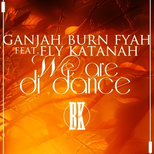 Обложка для Ganjah Burn Fyah feat. Fly Katanah - We Are Di Dance