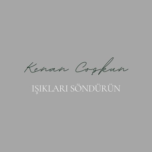 Обложка для Kenan Coşkun - Işıkları Söndürün