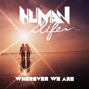 Обложка для Human Life - Wherever We Are (Grum Remix)