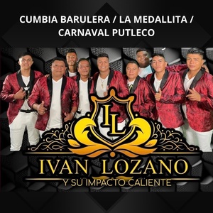 Обложка для Ivan Lozano y Su Impacto Caliente - Cumbia Barulera / La Medallita / Carnaval Putleco