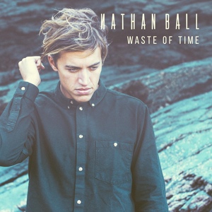 Обложка для Nathan Ball - Waste of Time