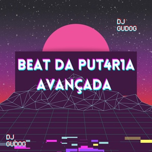 Обложка для DJ GUDOG - BEAT DA PUT4R1A AVANÇADA