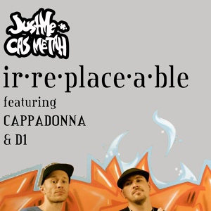 Обложка для JustMe, Cas Metah feat. Cappadonna, D1 - Irreplaceable (feat. Cappadonna & D1)