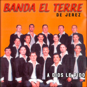 Обложка для Banda El Terre De Jerez - A Dios Le Pido