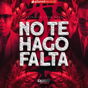 Обложка для Chiquito Team Band - No Te Hago Falta