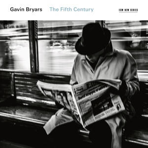 Обложка для Gavin Bryars - The Fifth Century: Our bridegroom and our king being everywhere