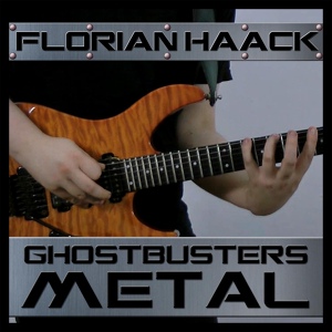 Обложка для Florian Haack - Ghostbusters (From "Ghostbusters") [Metal Version]