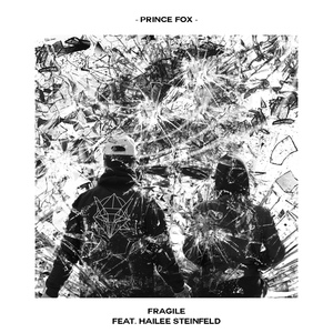 Обложка для Prince Fox - Fragile feat. Hailee Steinfeld