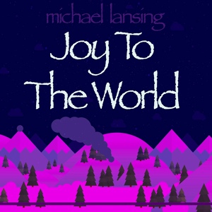 Обложка для Michael Lansing - O Joy to the World