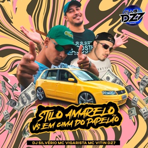 Обложка для Club Dz7, MC VITIN DZ7, Mc Vigarista feat. DJ Silvério - STILO AMARELO VS EM CIMA DO PAPELÃO