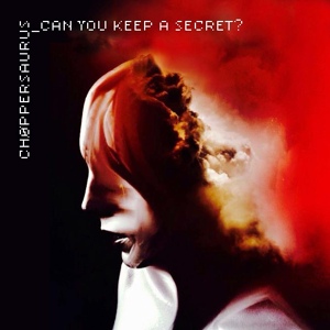 Обложка для Chøppersaurus - Can You Keep A Secret