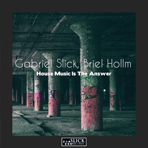 Обложка для Gabriel Slick, Briel Hollm - House Music Is The Answer