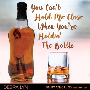 Обложка для Debra Lyn - You Can't Hold Me Close When You're Holdin' The Bottle
