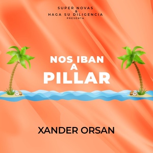 Обложка для Supernovasofc, Xander Orsan, Haga Su Diligencia - Nos Iban a Pillar