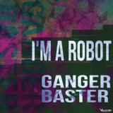 Обложка для Ganger Baster - I'm a Robot