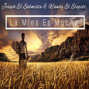 Обложка для Joseph El Salmista, Wandy El Elegido - La Mies Es Mucha