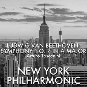 Обложка для New York Philharmonic, Arturo Toscanini - Beethoven: Symphony #7 In A Major, Op. 92, 1. Poco Sosenuto - Vivace