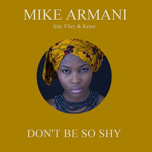 Обложка для Mike Armani feat. Filey & Krass feat. Filey & Krass - Don't Be so Shy