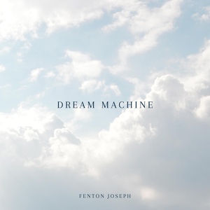 Обложка для Fenton Joseph - Dream Machine