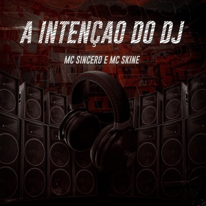 Обложка для Mc Sincero, Mc Skine - A Intenção do Dj