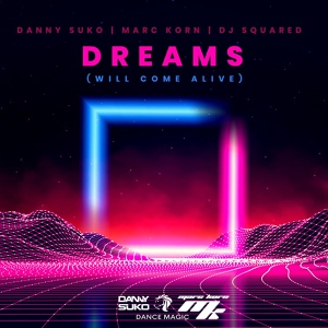 Обложка для Danny Suko, Marc Korn, DJ Squared - Dreams (Will Come Alive)