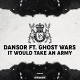 Обложка для Dansor Feat. Ghost Wars - It Would Take An Army (Kassette Remix)