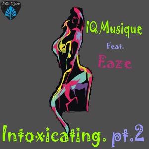 Обложка для IQ Musique feat. Eaze - Intoxicating, Pt.2