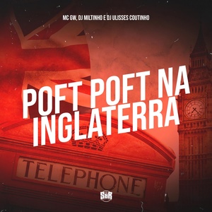 Обложка для Dj Miltinho, DJ ULISSES COUTINHO, MC Gw - Poft Poft na Inglaterra